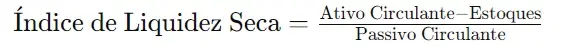 Fórmula do Índice de Liquidez Seca